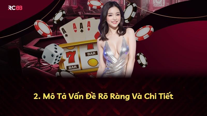 2. Mô Tả Vấn Đề Rõ Ràng Và Chi Tiết