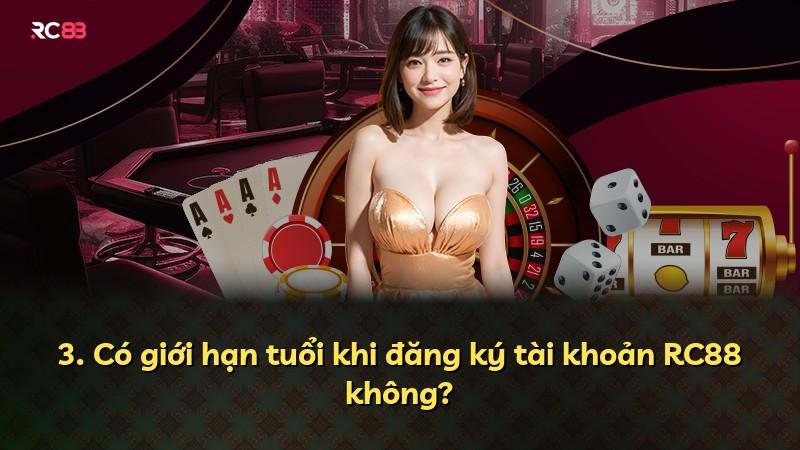 3. Có giới hạn tuổi khi đăng ký tài khoản RC88 không?