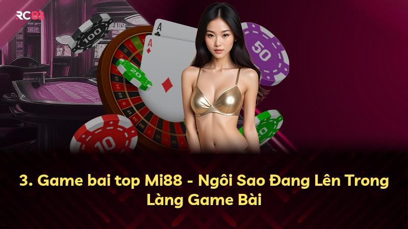 3. Game bai top Mi88 - Ngôi Sao Đang Lên Trong Làng Game Bài