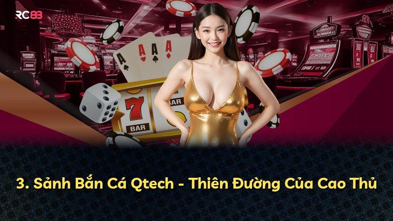 3. Sảnh Bắn Cá Qtech - Thiên Đường Của Cao Thủ