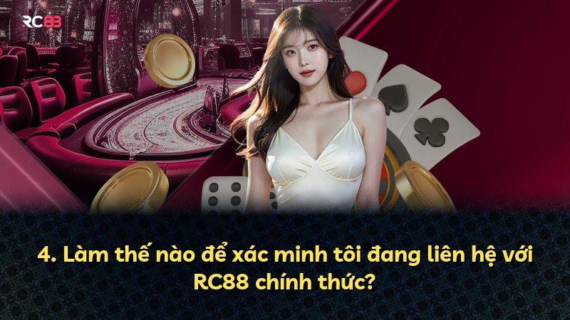4. Làm thế nào để xác minh tôi đang liên hệ với RC88 chính thức?