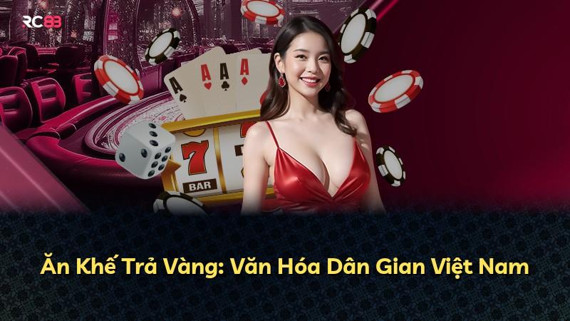 Ăn Khế Trả Vàng: Văn Hóa Dân Gian Việt Nam