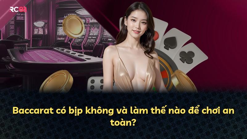 Baccarat có bịp không và làm thế nào để chơi an toàn?