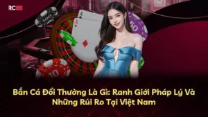 Bắn Cá Đổi Thưởng Là Gì: Ranh Giới Pháp Lý Và Những Rủi Ro Tại Việt Nam