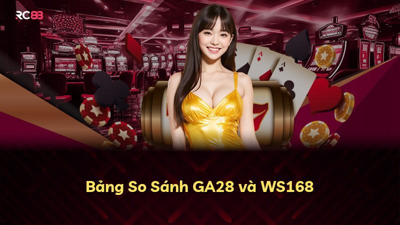 Bảng So Sánh GA28 và WS168
