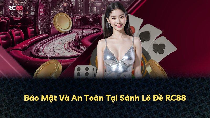Bảo Mật Và An Toàn Tại Sảnh Lô Đề RC88