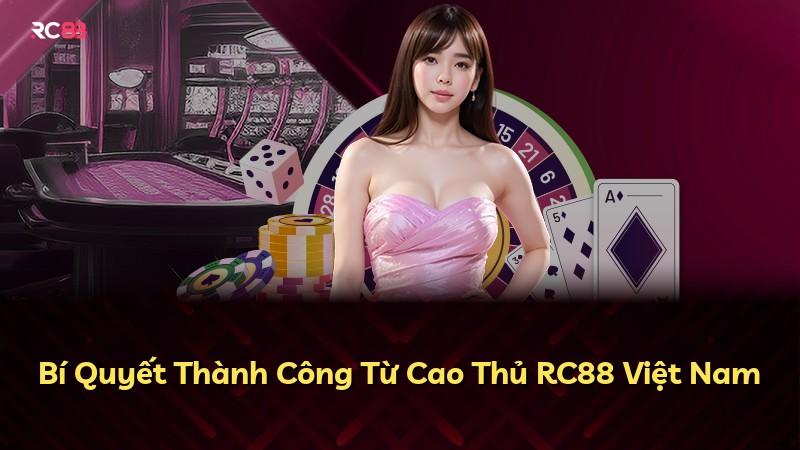 Bí Quyết Thành Công Từ Cao Thủ RC88 Việt Nam