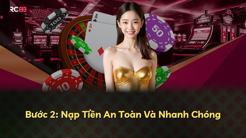 Bước 2: Nạp Tiền An Toàn Và Nhanh Chóng