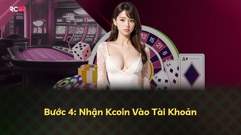 Bước 4: Nhận Kcoin Vào Tài Khoản