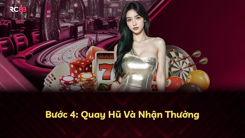 Bước 4: Quay Hũ Và Nhận Thưởng