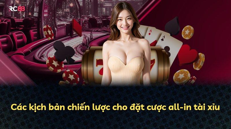 Các kịch bản chiến lược cho đặt cược all-in tài xỉu