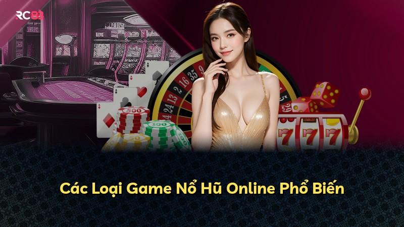 Các Loại Game Nổ Hũ Online Phổ Biến