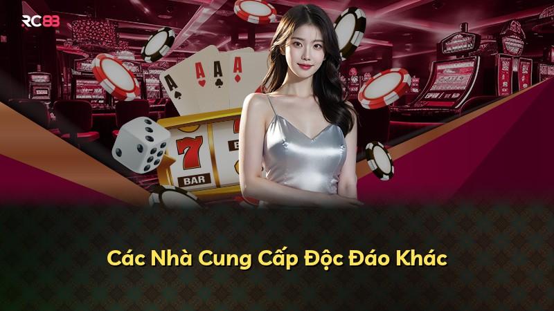 Các Nhà Cung Cấp Độc Đáo Khác