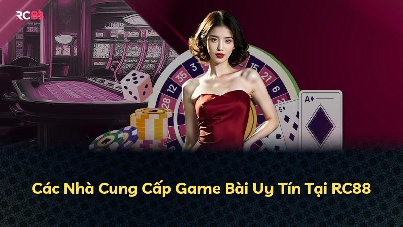 Các Nhà Cung Cấp Game Bài Uy Tín Tại RC88