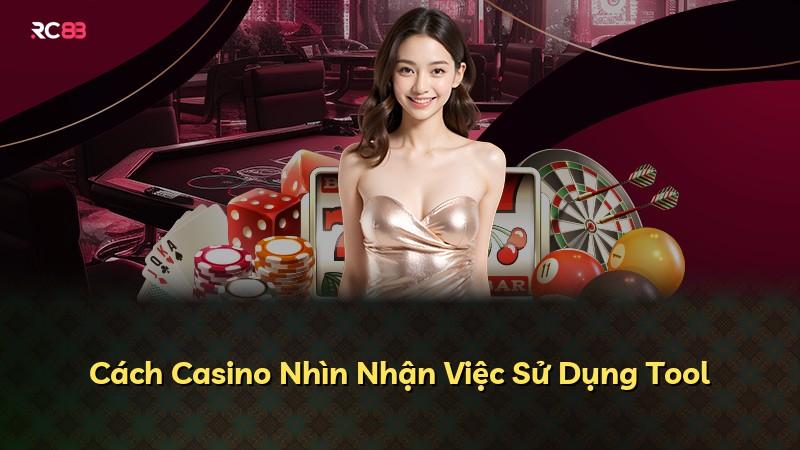 Cách Casino Nhìn Nhận Việc Sử Dụng Tool