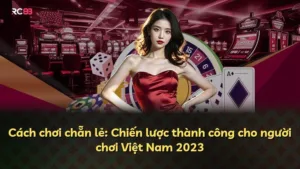 Cách chơi chẵn lẻ: Chiến lược thành công cho người chơi Việt Nam 2023