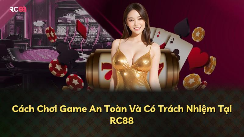 Cách Chơi Game An Toàn Và Có Trách Nhiệm Tại RC88