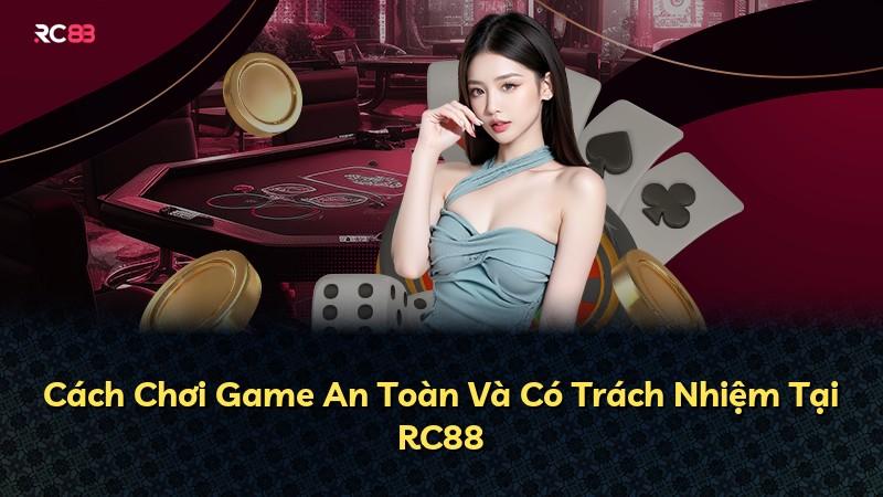 Cách Chơi Game An Toàn Và Có Trách Nhiệm Tại RC88