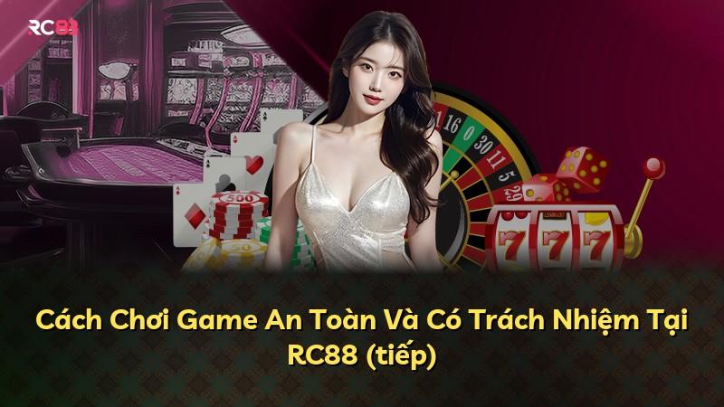 Cách Chơi Game An Toàn Và Có Trách Nhiệm Tại RC88 (tiếp)