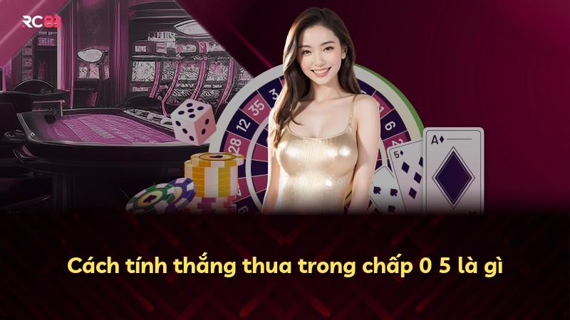 Cách tính thắng thua trong chấp 0 5 là gì