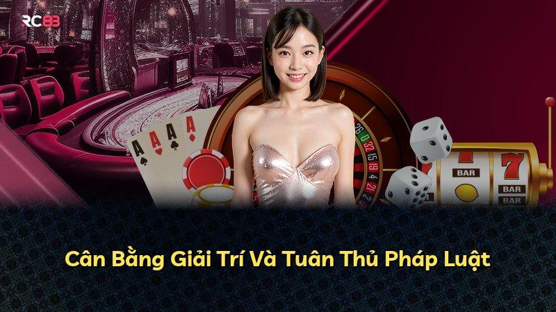 Cân Bằng Giải Trí Và Tuân Thủ Pháp Luật