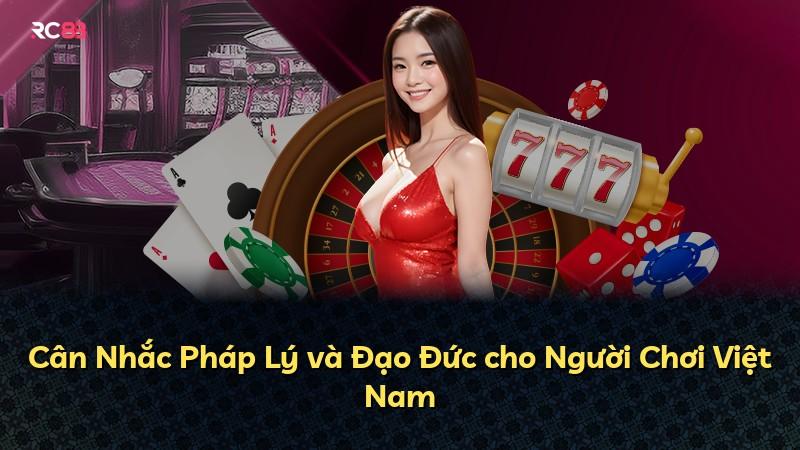 Cân Nhắc Pháp Lý và Đạo Đức cho Người Chơi Việt Nam