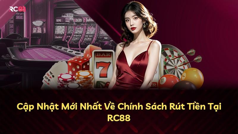 Cập Nhật Mới Nhất Về Chính Sách Rút Tiền Tại RC88