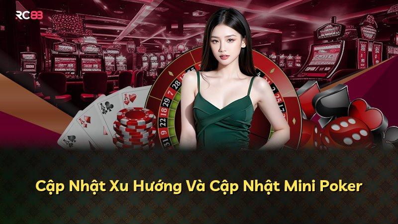 Cập Nhật Xu Hướng Và Cập Nhật Mini Poker