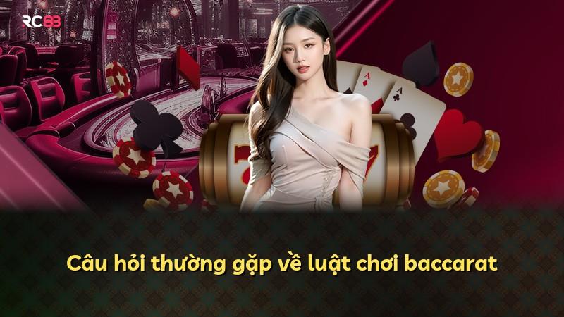 Câu hỏi thường gặp về luật chơi baccarat