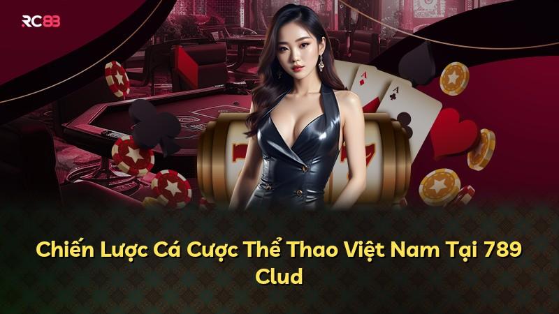 Chiến Lược Cá Cược Thể Thao Việt Nam Tại 789 Clud