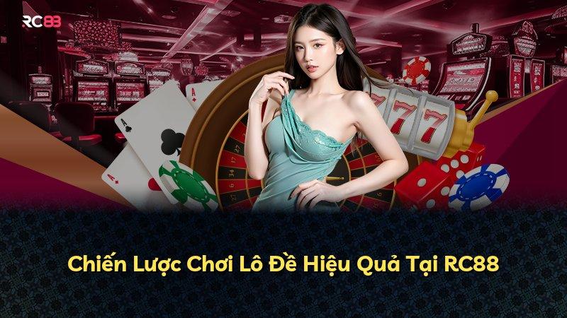 Chiến Lược Chơi Lô Đề Hiệu Quả Tại RC88