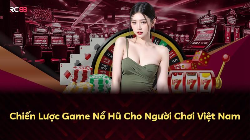 Chiến Lược Game Nổ Hũ Cho Người Chơi Việt Nam