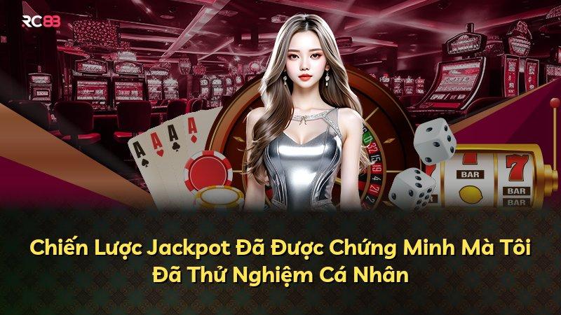 Chiến Lược Jackpot Đã Được Chứng Minh Mà Tôi Đã Thử Nghiệm Cá Nhân