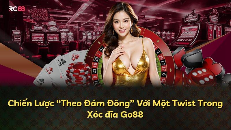 Chiến Lược “Theo Đám Đông” Với Một Twist Trong Xóc đĩa Go88