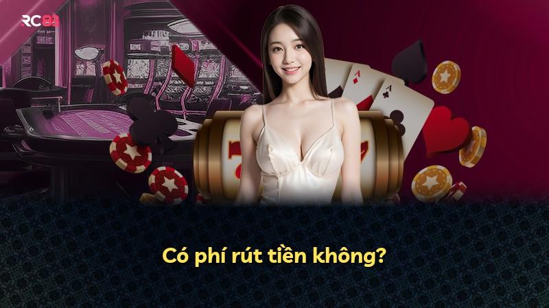 Có phí rút tiền không?