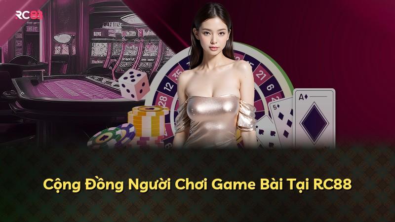 Cộng Đồng Người Chơi Game Bài Tại RC88