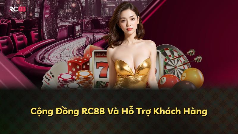 Cộng Đồng RC88 Và Hỗ Trợ Khách Hàng