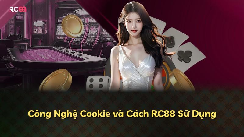 Công Nghệ Cookie và Cách RC88 Sử Dụng