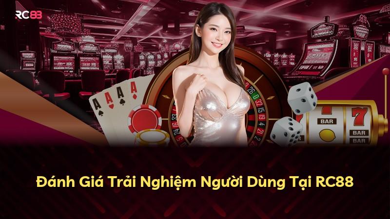 Đánh Giá Trải Nghiệm Người Dùng Tại RC88