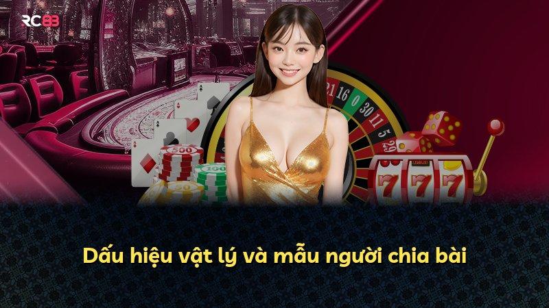 Dấu hiệu vật lý và mẫu người chia bài