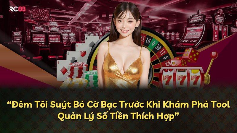 “Đêm Tôi Suýt Bỏ Cờ Bạc Trước Khi Khám Phá Tool Quản Lý Số Tiền Thích Hợp”