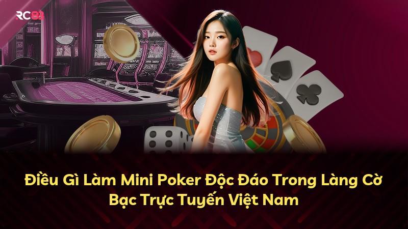 Điều Gì Làm Mini Poker Độc Đáo Trong Làng Cờ Bạc Trực Tuyến Việt Nam