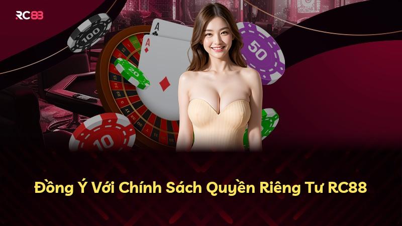 Đồng Ý Với Chính Sách Quyền Riêng Tư RC88