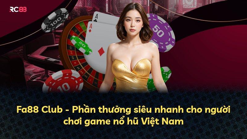 Fa88 Club - Phần thưởng siêu nhanh cho người chơi game nổ hũ Việt Nam