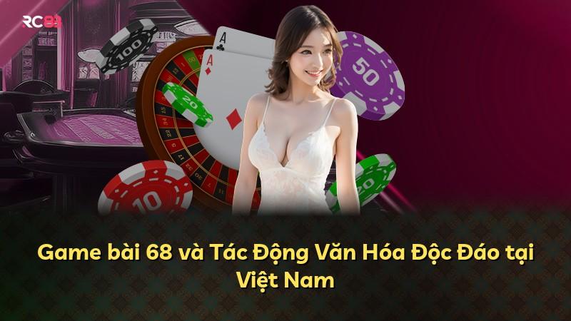 Game bài 68 và Tác Động Văn Hóa Độc Đáo tại Việt Nam