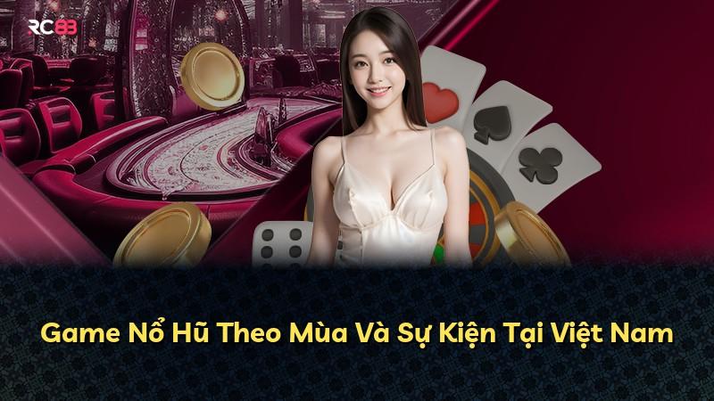Game Nổ Hũ Theo Mùa Và Sự Kiện Tại Việt Nam