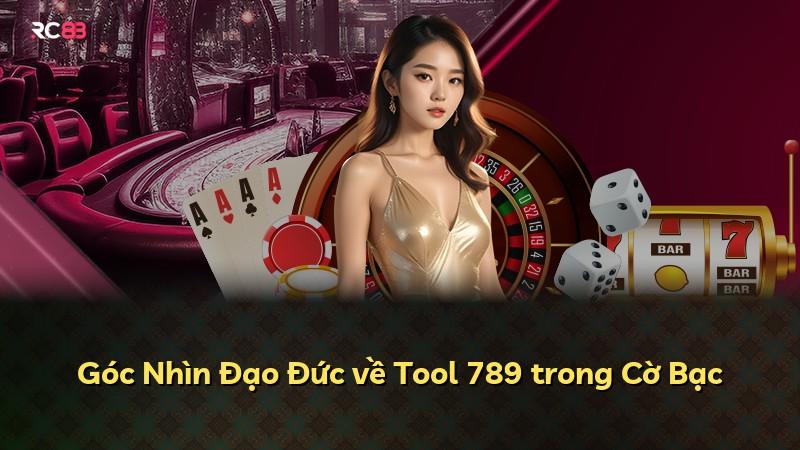 Góc Nhìn Đạo Đức về Tool 789 trong Cờ Bạc