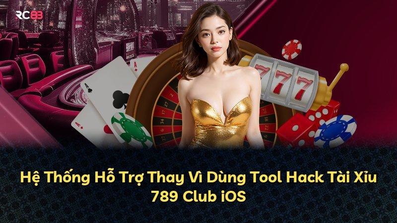 Hệ Thống Hỗ Trợ Thay Vì Dùng Tool Hack Tài Xỉu 789 Club iOS