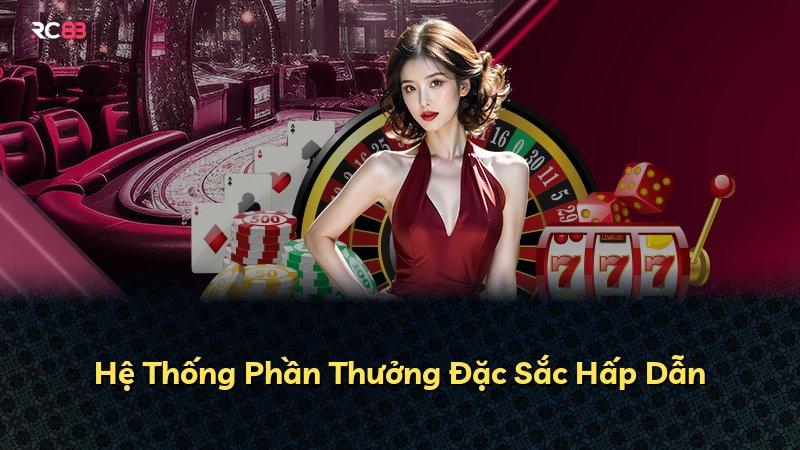 Hệ Thống Phần Thưởng Đặc Sắc Hấp Dẫn