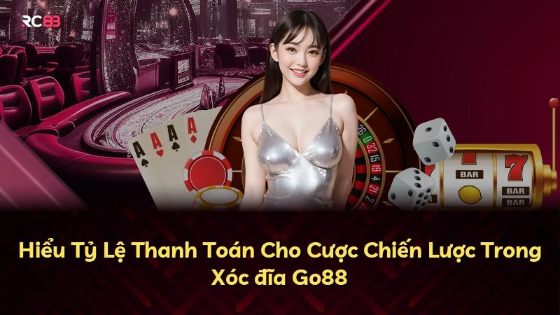 Hiểu Tỷ Lệ Thanh Toán Cho Cược Chiến Lược Trong Xóc đĩa Go88